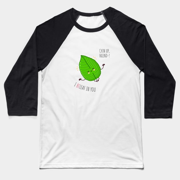 Chin Up friend, I BeLeaf In you Baseball T-Shirt by Aldrvnd